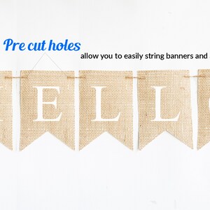 May include: A burlap banner with the word "HELLO" in white letters. The banner has pre-cut holes for easy stringing.