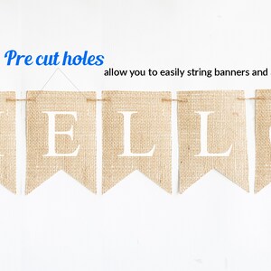 May include: A burlap banner with the word "HELLO" in white letters. The banner has pre-cut holes for easy stringing.