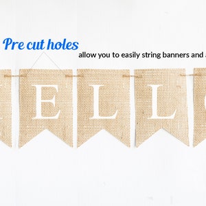 May include: A burlap banner with the word "HELLO" in white letters. The banner has pre-cut holes for easy stringing.