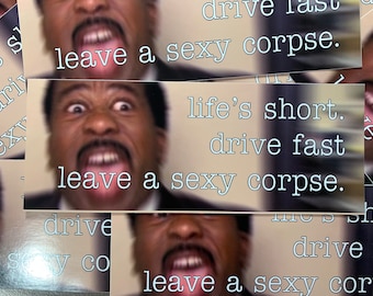 life’s short. drive fast leave a sexy corpse. - 8” vinyl sticker