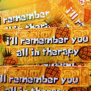 i’ll remember you all in therapy - bumper sticker