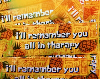 i’ll remember you all in therapy - bumper sticker