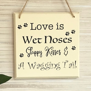 Love is wet noses sloppy kisses & a wagging tail, dog lover gift, dog