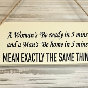 A woman&#39;s be ready in 5 minutes, funny quote sign, gifts for her, gift for him, birthday, Christmas, fun sign
