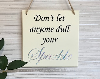 Don't let anyone dull your sparkle wall hanging sign, gifts for her, Graduation gift, sparkle, wall art, best friend gifts, birthday gift,