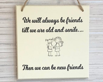 We will always be friends till we are old and senile, funny friendship wall art, fun wall art, best friends gift, gifts for her, best friend