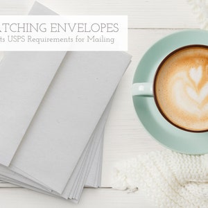 May include: A stack of white envelopes on a white wooden surface. The text "MATCHING ENVELOPES" and "Meets USPS Requirements for Mailing" is visible at the top of the image. A cup of coffee with latte art is in the background.