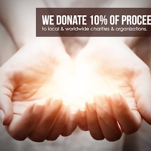 May include: Two open hands with a bright light shining from within. The text above reads "WE DONATE 10% OF PROCEEDS to local & worldwide charities & organizations."