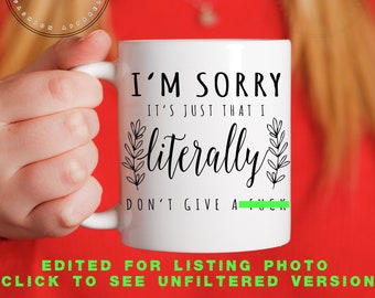 11 oz or 15 oz - I'm sorry its just that I literally don't give a f*ck - Ceramic Coffee Mug, quote, typography, unique gift, funny mug, gift