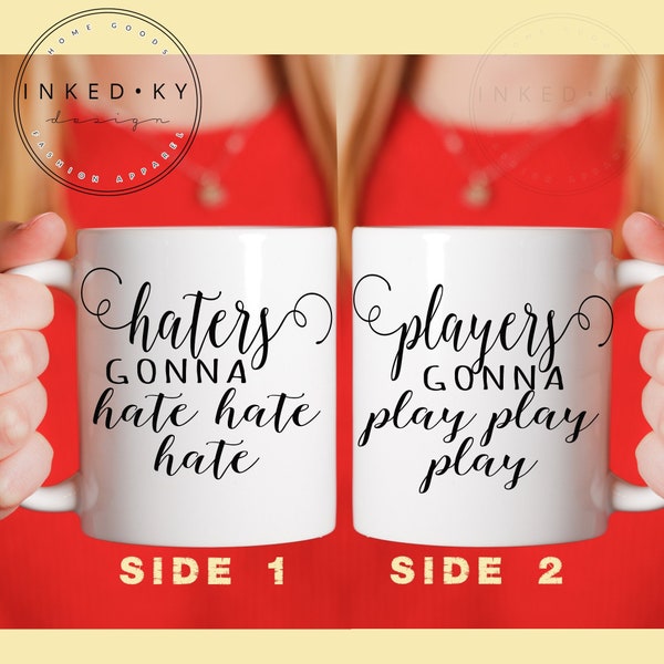 Haters gonna hate Ceramic Coffee Mug, Players gonna play custom designed INKED KY, unique coffee mug gift coffee, haters mug, song lyrics