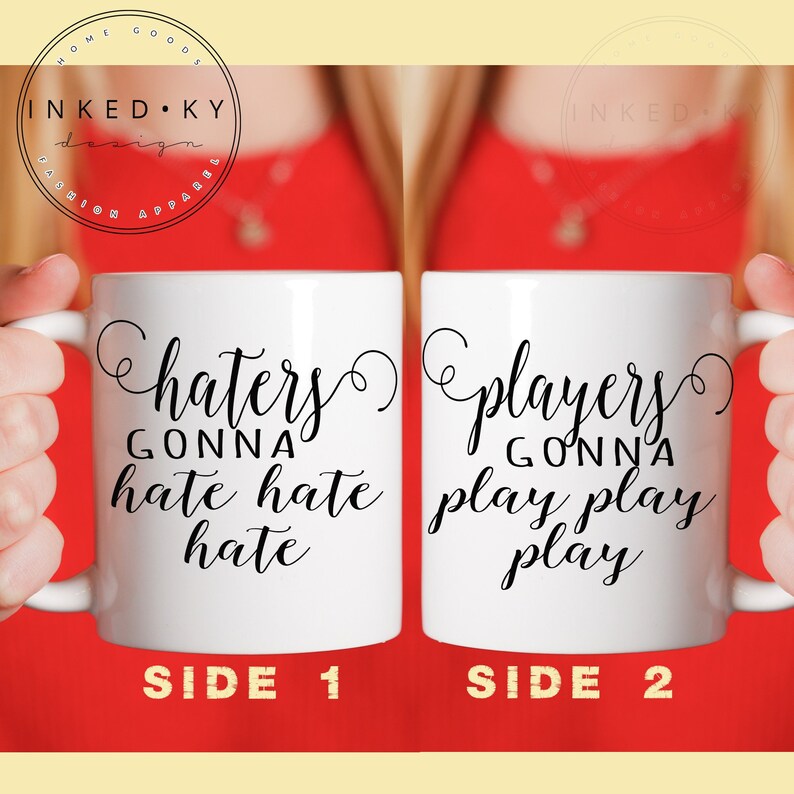 Haters Gonna Hate Ceramic Coffee Mug, Players Gonna Play Custom