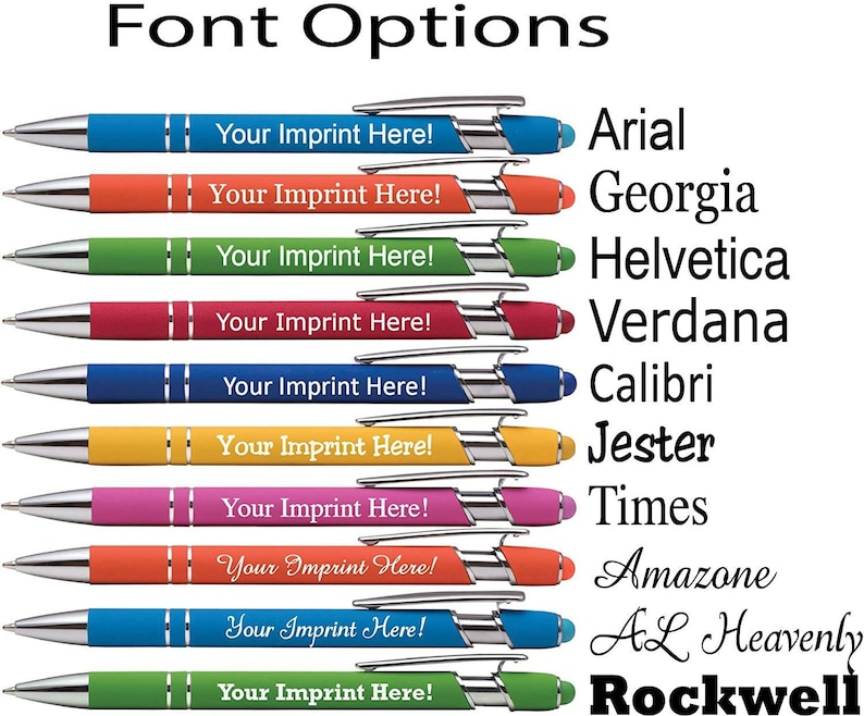 May include: A set of ten pens with different colored barrels and different font styles. The pens are all the same size and shape. The text on the pens reads "Your Imprint Here!" and the font styles are Arial, Georgia, Helvetica, Verdana, Calibri, Jester, Times, Amazone, AL Heavenly, and Rockwell.