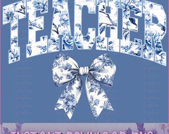 Blue Coquette Teacher Trendy PNG | Senior Sweatshirt | Trendy Teacher T-shirt | Teacher 2020 png | Blue Floral Coquette Chinoiserie Bows