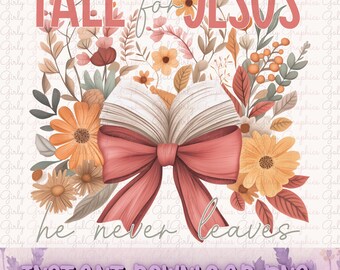 Fall For Jesus PNG | Fall Jesus | Floral Bible | He never leaves | Fall Bible Shirt | Christian Shirt | Love Like Jesus | Fall Jesus PNG