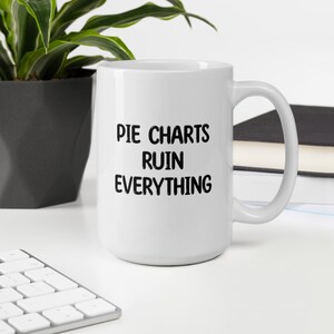 Pie Charts Ruin Everything, 11oz 15oz witte glanzende keramische mok, grappige cadeau-ideeën voor statistici, datawetenschapper, data viz expert