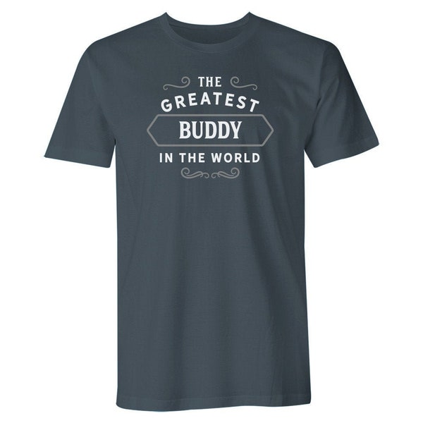 Greatest Buddy in the World, Buddy tee, Buddy Gift, Buddy Tshirt, Buddy T shirt, Birthday Gift, Present