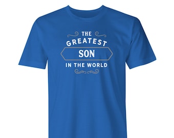 Greatest Son in the World, Son tee, Son Gift, Son Tshirt, Son T shirt, Birthday Gift, Present