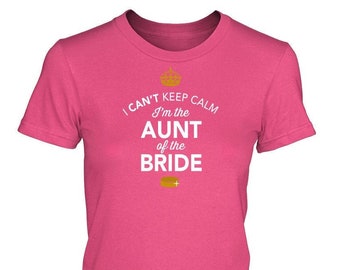 Aunt of The Bride, Brides Aunt Shirt, Aunt of the Bride, Wedding Shirt or Brides Aunt Gift, Engagement, Funny Wedding Shirt!