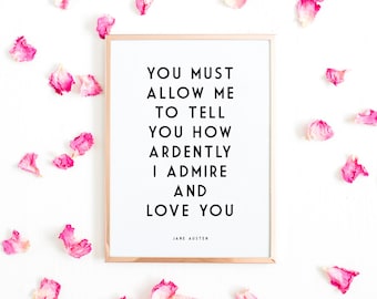 Jane Austen - Literary Print - You must allow me to tell you how ardently I admire and love you. - Pride and Prejudice Art Print