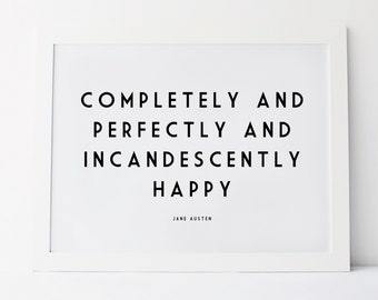 Jane Austen - Literary Print - Completely And Perfectly And Incandescently Happy - Jane Austen Quote - Pride and Prejudice Art Print