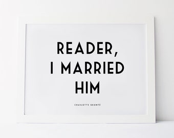 Charlotte Bronte - Literary Print - Reader I Married Him - Jane Eyre - Charlotte Bronte Quote - Famous Quotes