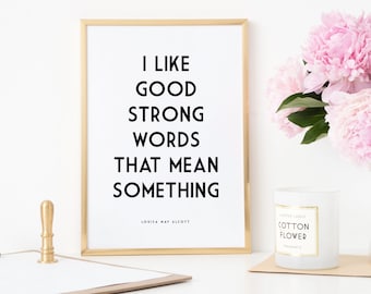 I Like Good Strong Words That Mean Something - Louisa May Alcott Quote - Little Women Quote - The March Sisters