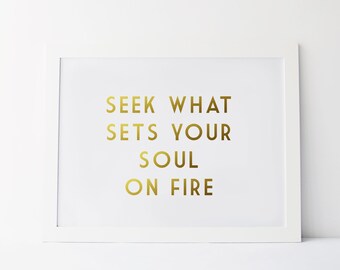 Gold Foil Print - Seek What Sets Your Soul On Fire - Motivational Quote Print - Blogger Quote Print