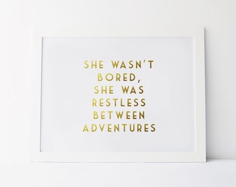 Gold Foil Print - She Wasn't Bored, She Was Restless Between Adventures - Blogger Quote Print- Motivational Art Print - Gold Foil Print