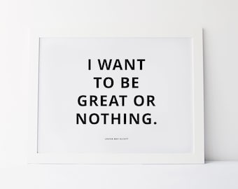 I Want To Be Great Or Nothing - Louisa May Alcott Quote - Little Women Quote - Amy March Quote - The March Sisters