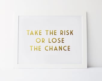 Gold Foil Print - Take The Risk Or Lose The Chance - Feminist Quote Print - Blogger Quote Print- Motivational Art Print - Feminist Gift