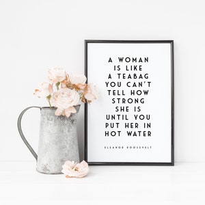 Eleanor Roosevelt Quote Woman Is Like A Teabag Tea Quote Motivational Quote Feminist Quote image 1