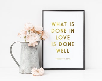 Gold Foil Print 'What Is Done In Love Is Done Well' Typography Art Print