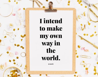 I Intend To Make My Own Way In The World - Louisa May Alcott Quote - Little Women Quote - Jo March Quote - The March Sisters