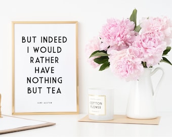 Jane Austen - Literary Print - Mansfield Park - But Indeed I Would Rather Have Nothing But Tea - Literature Print - Jane Austen Quote