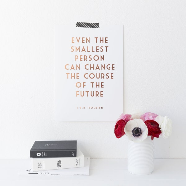 Gold Foil Print - J.R.R Tolkien Quote Print - Even The Smallest Person Can Change The Course Of The Future