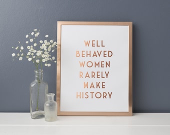 Gold Foil Print - Eleanor Roosevelt Quote Print - Well Behaved Women Rarely Make History - Feminist Quote - Motivational Quote Print