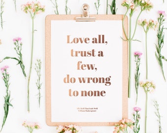 Gold Foil Print - All's Well That Ends Well - Love All, Trust A Few, Do Wrong To None - William Shakespeare - Shakespeare Quote