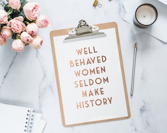 Gold Foil Print - Well Behaved Women Seldom Make History - Feminist Quote - Motivational Quote Print