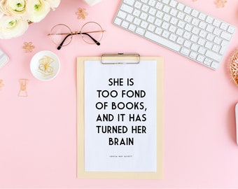 She Is Too Fond Of Books And It Has Turned Her Brain - Louisa May Alcott Quote - Book Quote Print