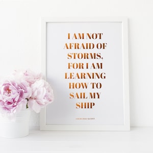 Gold Foil Print I Am Not Afraid of Storms For I Am Learning How To Sail My Ship Louisa May Alcott Quote Little Women Quote image 1