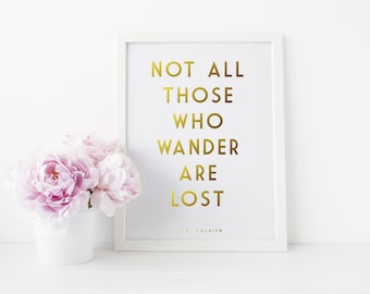 Gold Foil Print - J.R.R Tolkien Quote Print - Not All Those Who Wander Are Lost