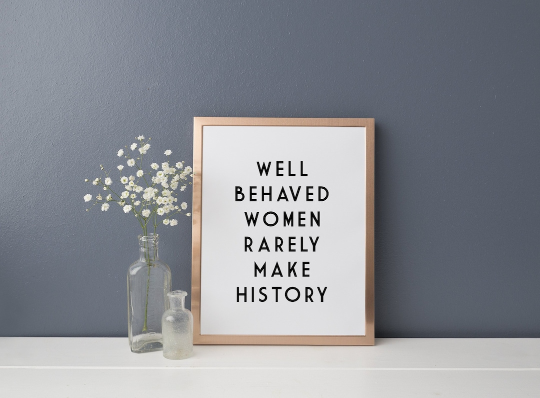 Well Behaved Women Rarely Make History Feminist Quote Print Eleanor Roosevelt Motivational Art ...