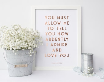 Gold Foil Print - Jane Austen - You Must Allow Me To Tell You How Ardently I Admire And Love You - Pride and Prejudice - Literature Quote