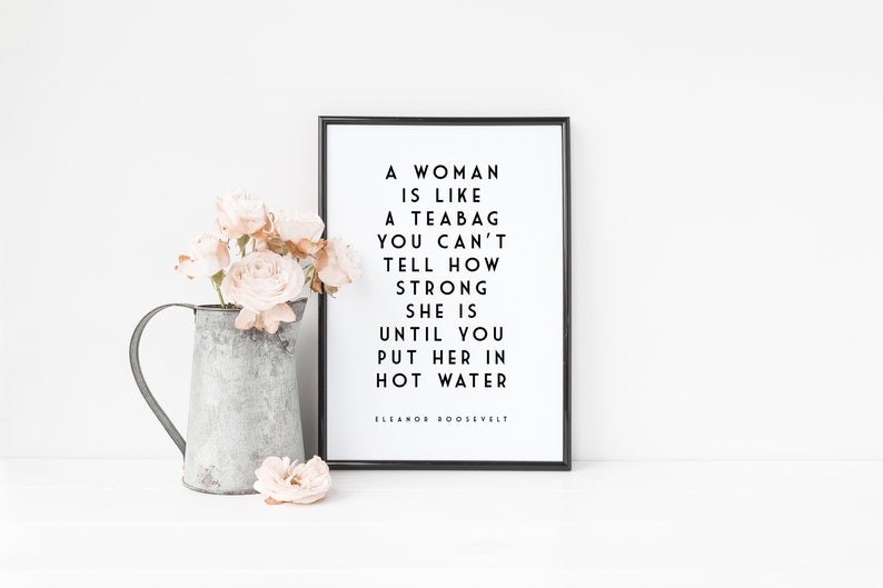 Eleanor Roosevelt Quote Woman Is Like A Teabag Tea Quote Motivational Quote Feminist Quote image 1