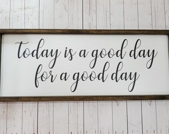 Today is a good day for a good day, Farmhouse style, framed sign, fixer upper style, hand painted, home decor, wood sign, kitchen, TWO LINE