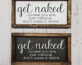 Get naked unless you are just visiting sign, Many Sizes! Farmhouse style, kid or master bathroom, funny framed sign, fixer upper