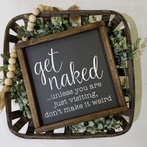 Get naked unless you are just visiting sign, Many Sizes Farmhouse style, kid or master bathroom, funny framed sign, fixer upper VINYL image 3