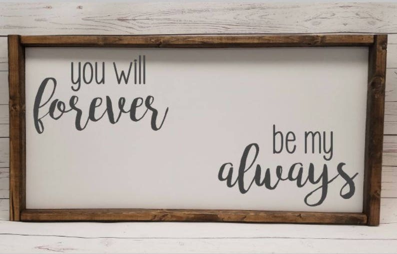 You will forever be my always, Farmhouse style sign, fixer upper, master bedroom decor, wedding, head table, engagement, nursery image 1