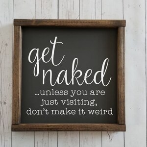 Get naked unless you are just visiting sign, Many Sizes Farmhouse style, kid or master bathroom, funny framed sign, fixer upper VINYL image 4