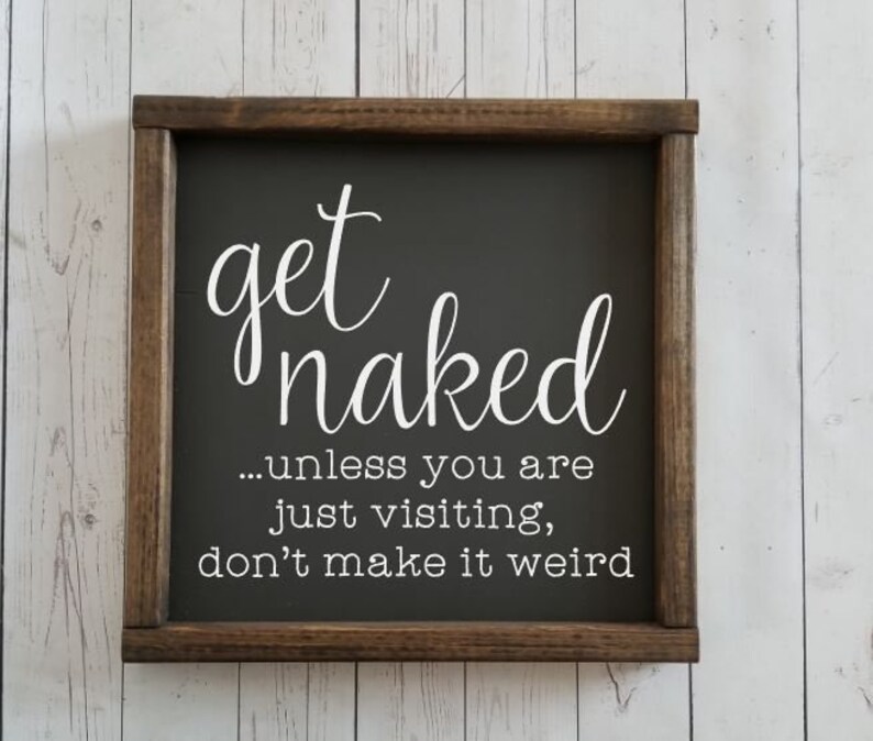 Get naked unless you are just visiting sign, Many Sizes Farmhouse style, kid or master bathroom, funny framed sign, fixer upper VINYL image 4